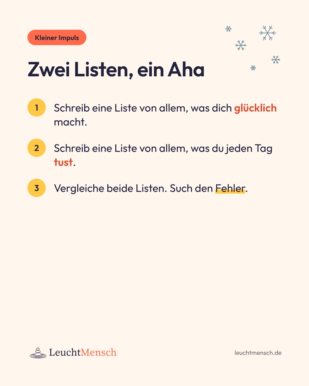 „Zwei Listen, ein Aha: Schreib eine Liste von allem, was dich glücklich macht. Schreib eine Liste von allem, was du jeden Tag tust. Vergleiche beide Listen. Such den Fehler.“