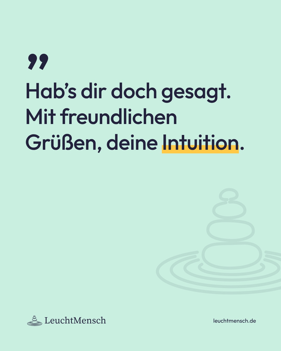 „Hab’s dir doch gesagt. Mit freundlichen Grüßen, deine Intuition.“