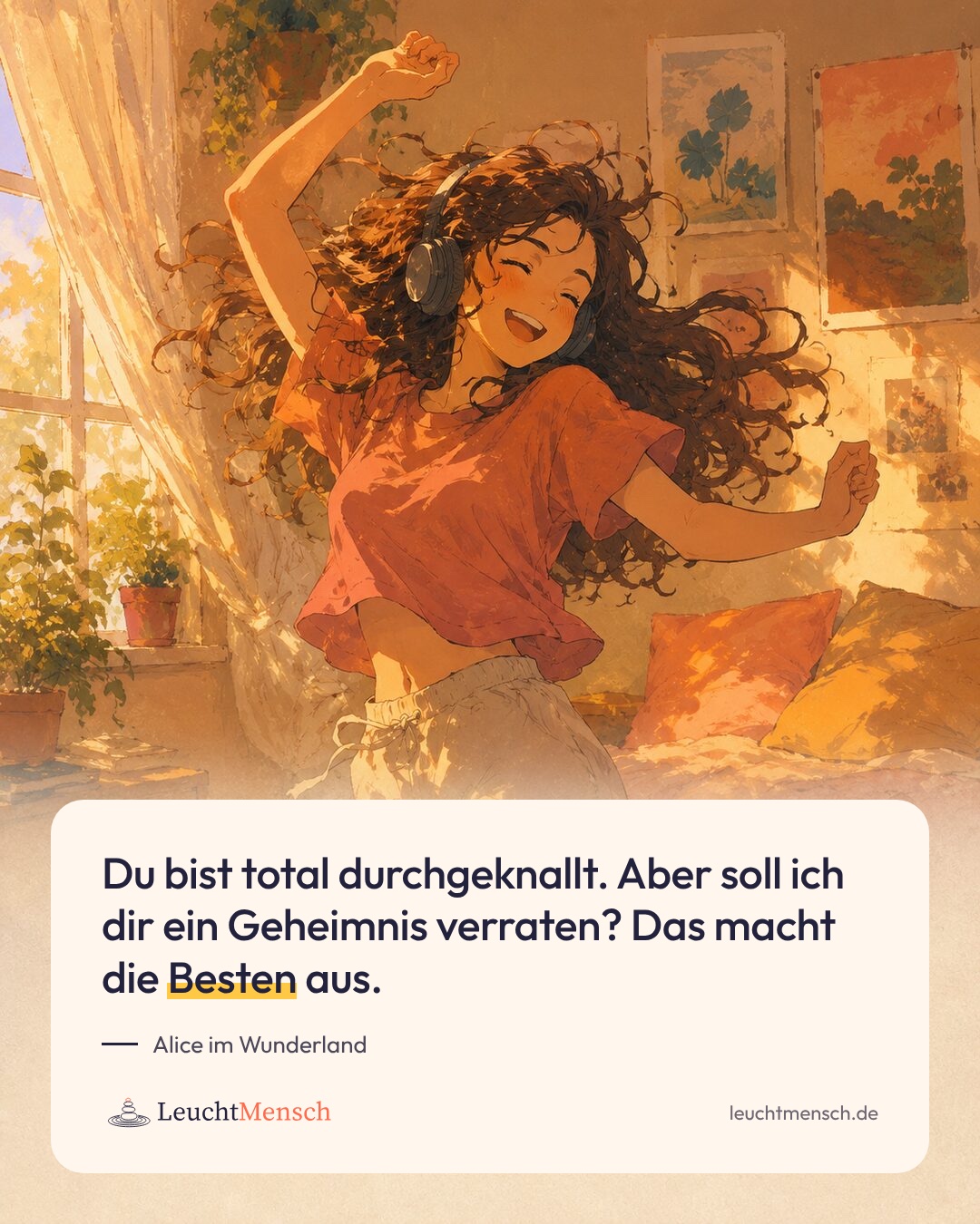 „Du bist total durchgeknallt. Aber soll ich dir ein Geheimnis verraten? Das macht die Besten aus.“ Alice im Wunderland