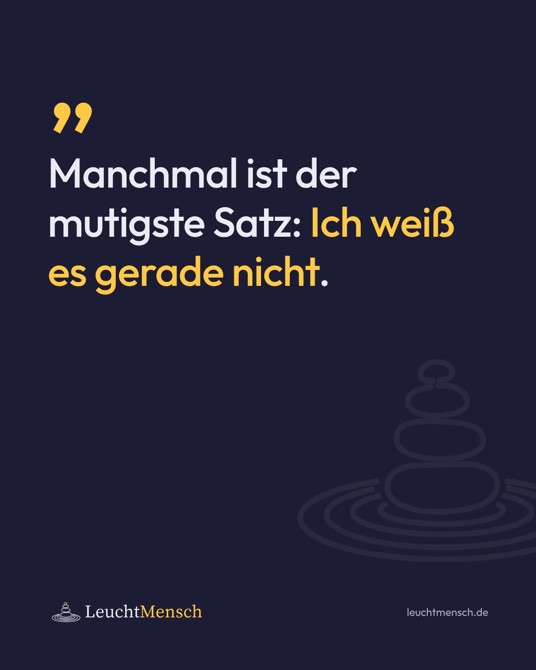 „Manchmal ist der mutigste Satz: Ich weiß es gerade nicht.“
