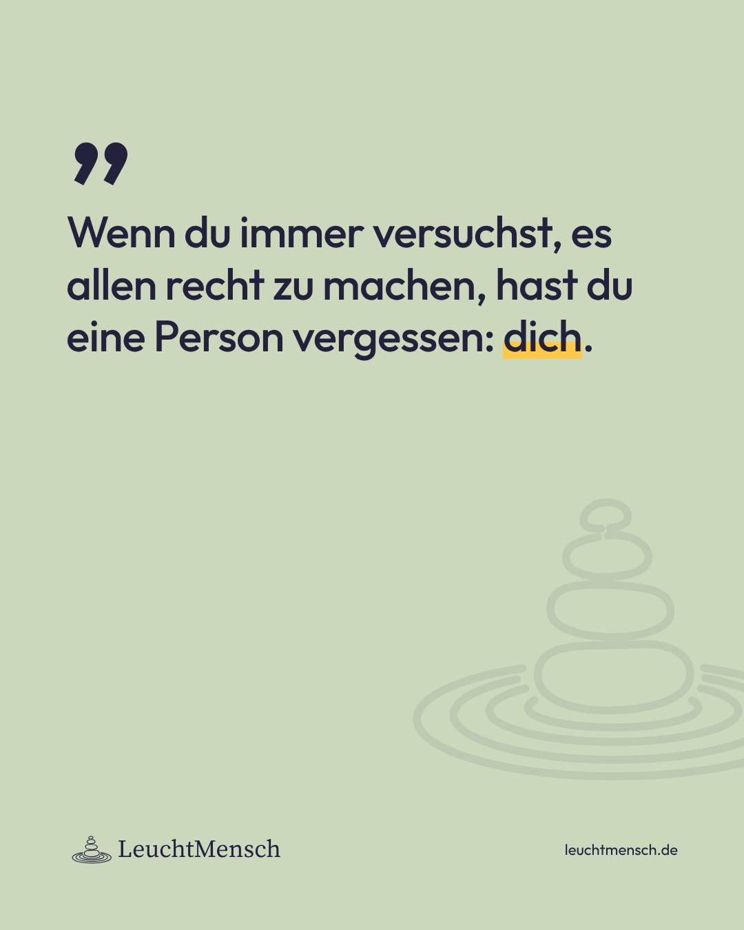 „Wenn du immer versuchst, es allen recht zu machen, hast du eine Person vergessen: dich.“