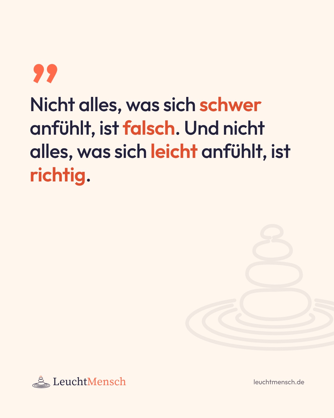 „Nicht alles, was sich schwer anfühlt, ist falsch. Und nicht alles, was sich leicht anfühlt, ist richtig.“